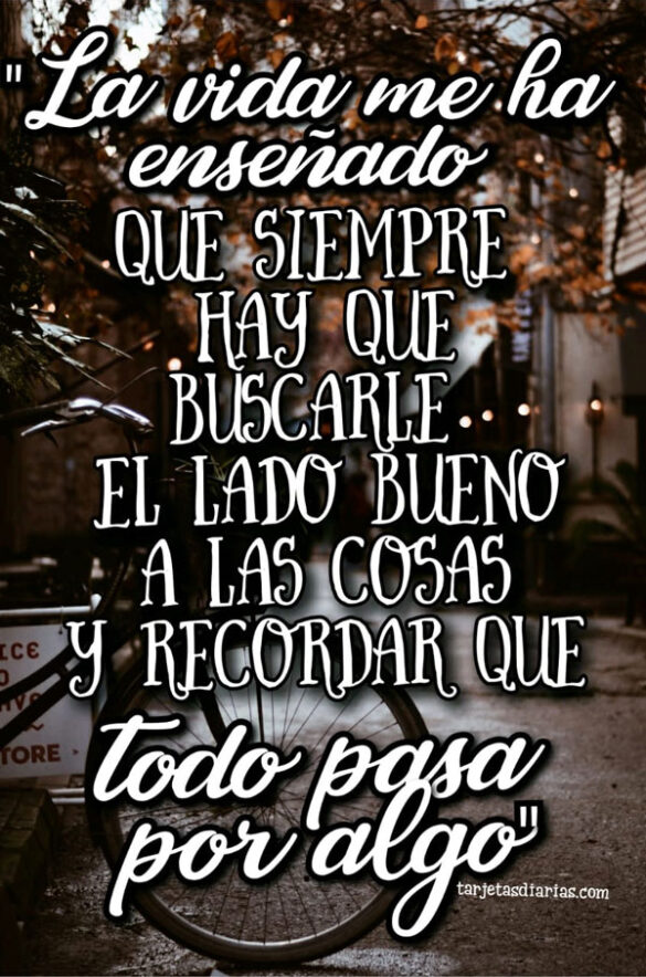 LA VIDA ME HA ENSEÑADO QUE TODO PASA POR ALGO - Tarjetas Diarias