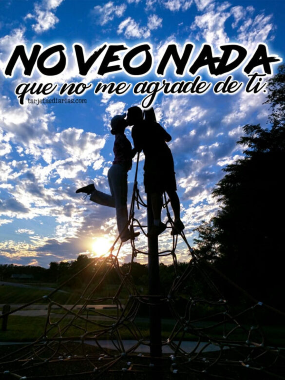 no veo nada que no me agrade de ti