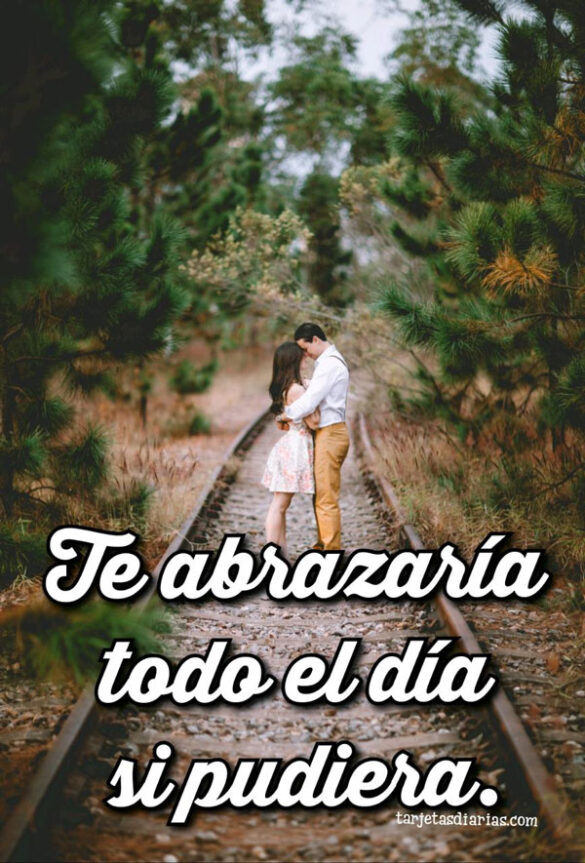 TE ABRAZARÍA TODO EL DÍA SI PUDIERA
