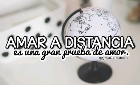 AMAR A DISTANCIA ES UNA GRAN PRUEBA DE AMOR