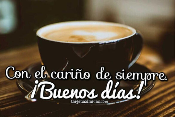 CON EL CARIÑO DE SIEMPRE ¡BUENOS DÍAS!