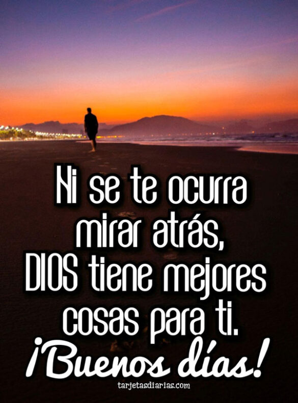 DIOS TIENE MEJORES COSAS PARA TI ¡BUENOS DÍAS!