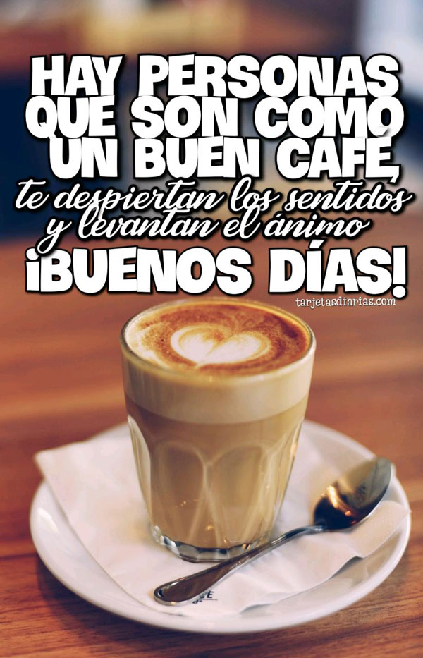 HAY PERSONAS QUE SON COMO UN BUEN CAFÉ