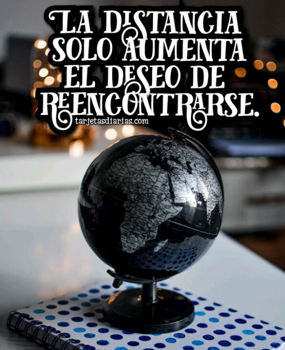 LA DISTANCIA SOLO AUMENTA EL DESEO DE REENCONTRARSE