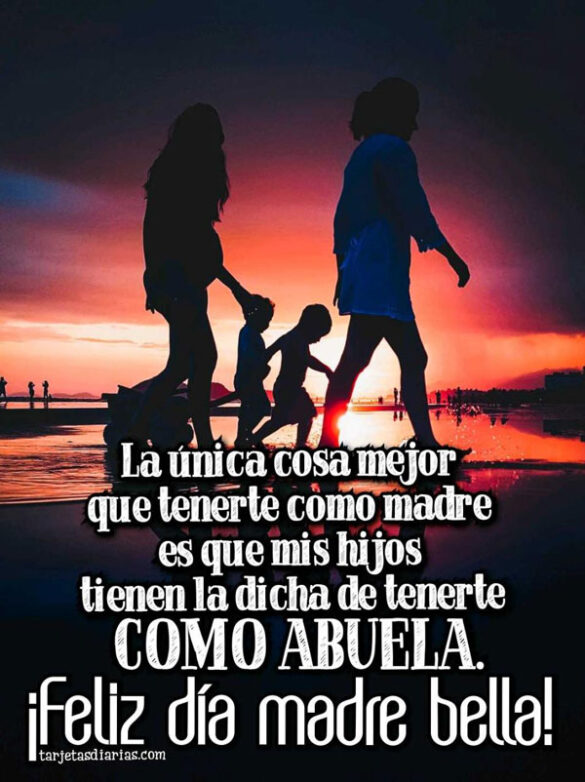 MIS HIJOS TIENE LA DICHA DE TENERTE COMO ABUELA