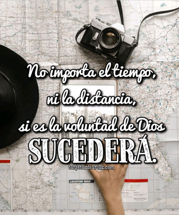 NO IMPORTA EL TIEMPO NI LA DISTANCIA, SI ES LA VOLUNTAD DE DIOS, SUCEDERÁ