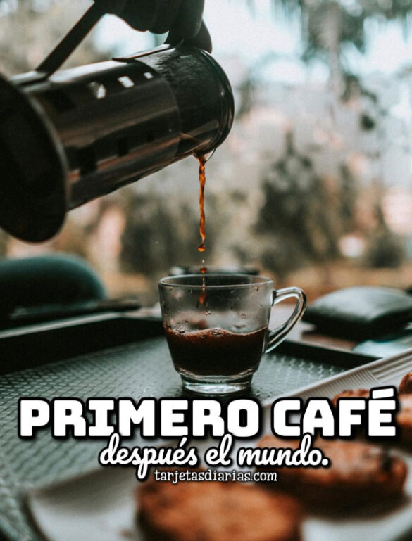 PRIMERO CAFÉ, DESPUÉS EL MUNDO