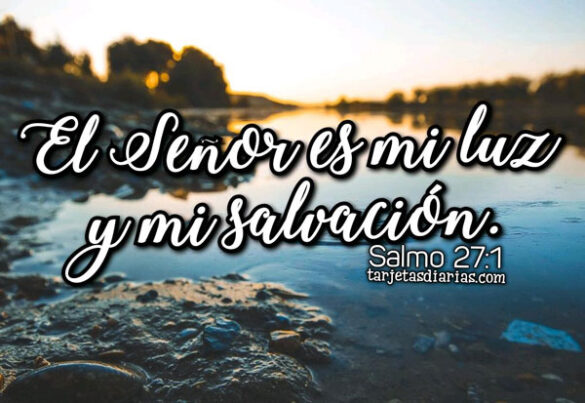 EL SEÑOR ES MI LUZ Y MI SALVACIÓN. SALMO 27:1