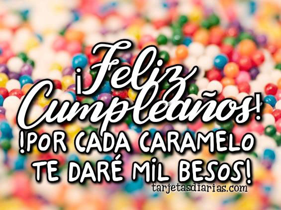 ¡FELIZ CUMPLEAÑOS! POR CADA CARAMELO TE DARÉ MIL BESOS