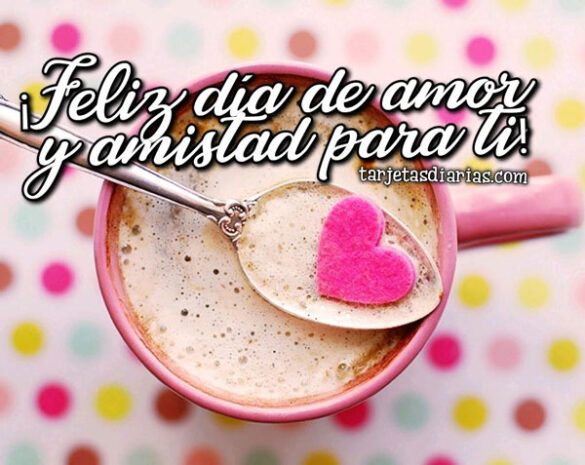¡FELIZ DÍA DE AMOR Y AMISTAD PARA TI!