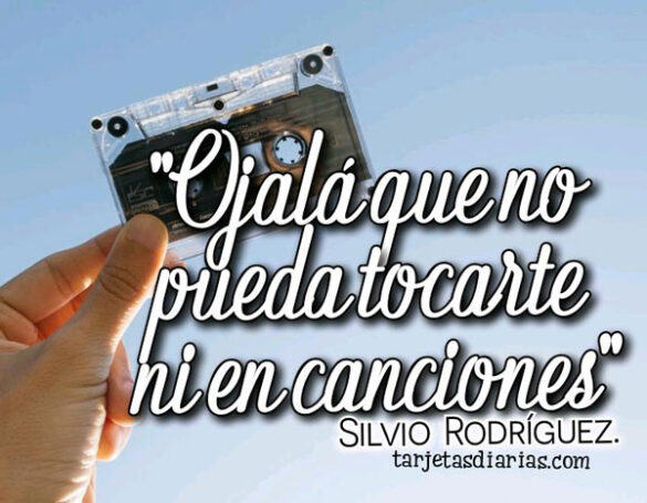 OJALÁ QUE NO PUEDA TOCARTE NI EN CANCIONES