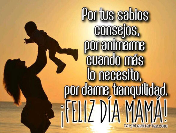 POR TUS SABIOS CONSEJOS, POR DARME TRANQUILIDAD ¡FELIZ DÍA MAMÁ!