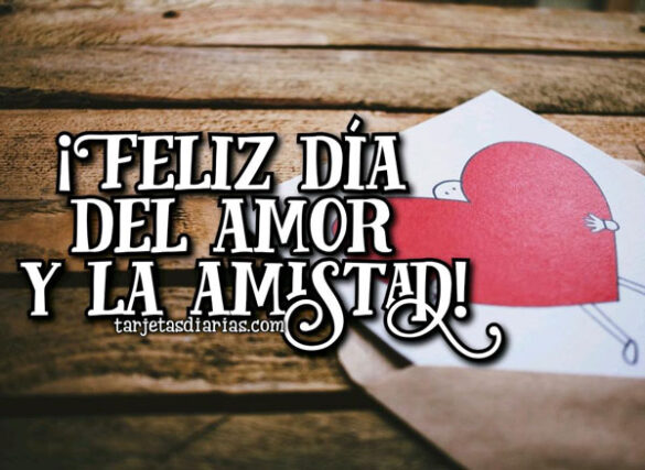 ¡TE DESEO UN FELIZ DÍA DEL AMOR Y LA AMISTAD!