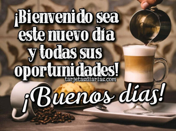 BIENVENIDO SEA ESTE NUEVO DÍA Y TODAS SUS OPORTUNIDADES ¡BUENOS DÍAS!