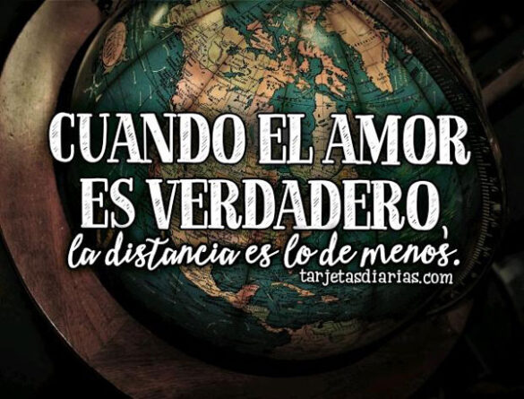 CUANDO EL AMOR ES VERDADERO LA DISTANCIA ES LO DE MENOS