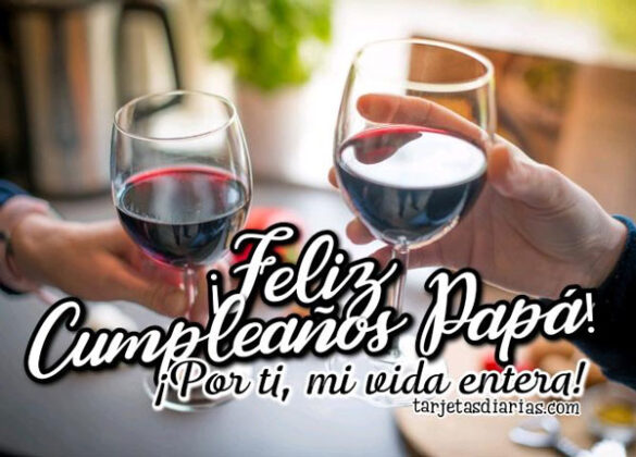 ¡FELIZ CUMPLEAÑOS PAPÁ! ¡POR TI, MI VIDA ENTERA!