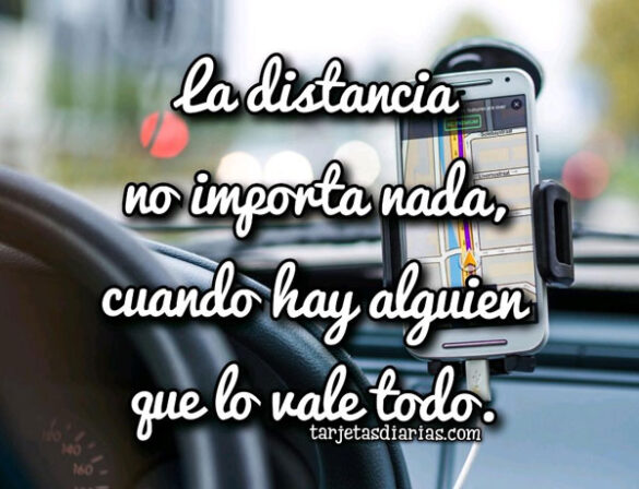 LA DISTANCIA NO IMPORTA NADA CUANDO HAY ALGUIEN QUE LO VALE TODO