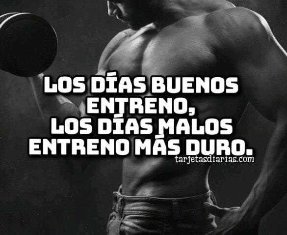LOS DÍAS BUENOS ENTRENO, LOS DÍAS MALOS ENTRENO MÁS DURO