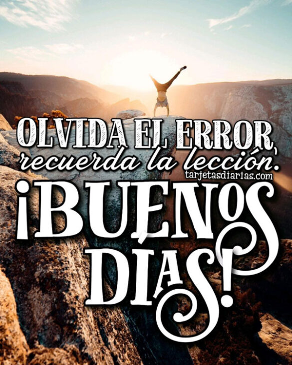 OLVIDA EL ERROR, RECUERDA LA LECCIÓN ¡BUENOS DÍAS!