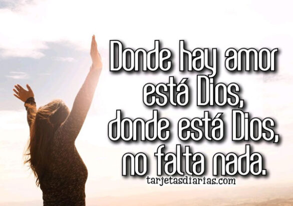 DONDE HAY AMOR ESTÁ DIOS, DONDE ESTÁ DIOS NO FALTA NADA