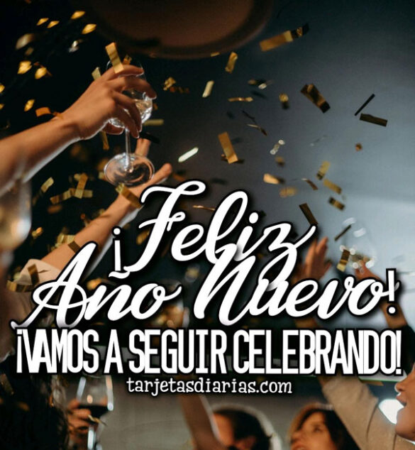 ¡FELIZ AÑO NUEVO, VAMOS A SEGUIR CELEBRANDO!