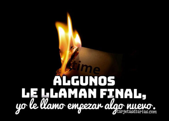 ALGUNOS LE LLAMAN FINAL, YO LE LLAMO EMPEZAR ALGO NUEVO