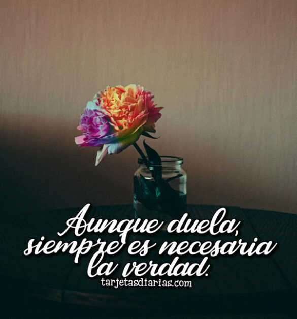 AUNQUE DUELA, SIEMPRE ES NECESARIA LA VERDAD