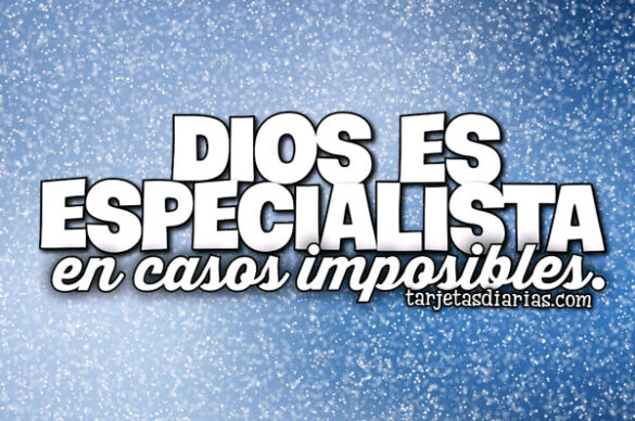 DIOS ES ESPECIALISTA EN CASOS IMPOSIBLES