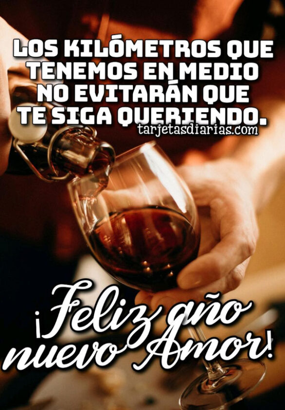 LOS KILÓMETROS QUE TENEMOS EN MEDIO NO EVITARÁN QUE TE SIGA QUERIENDO ¡FELIZ AÑO NUEVO AMOR!