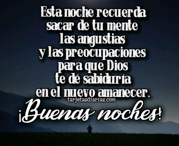 SACA DE TU MENTE LAS PREOCUPACIONES PARA QUE DIOS TE DE SABIDURÍA. ¡BUENAS NOCHES!