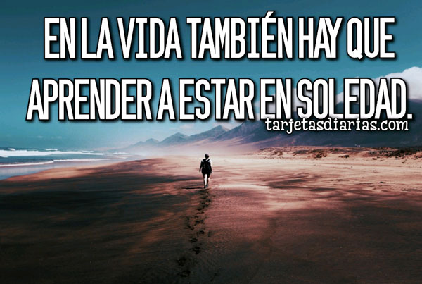 EN LA VIDA TAMBIÉN HAY QUE APRENDER A ESTAR EN SOLEDAD - Tarjetas Diarias