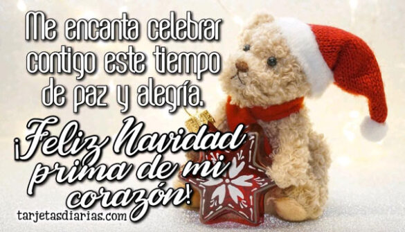 ME ENCANTA CELEBRAR CONTIGO ESTE TIEMPO DE ALEGRÍA ¡FELIZ NAVIDAD PRIMA DE MI CORAZÓN!