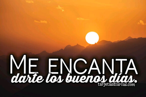 ME ENCANTA DARTE LOS BUENOS DÍAS
