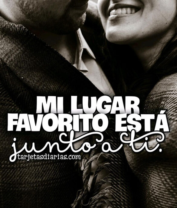 MI LUGAR FAVORITO ESTÁ JUNTO A TI