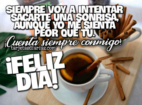 SIEMPRE VOY A INTENTAR SACARTE UNA SONRISA ¡FELIZ DÍA!