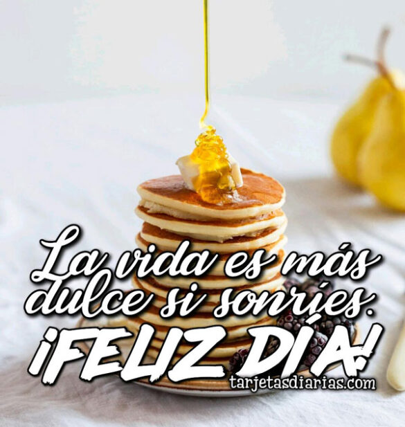 LA VIDA ES MÁS DULCE SI SONRÍES ¡FELIZ DÍA!