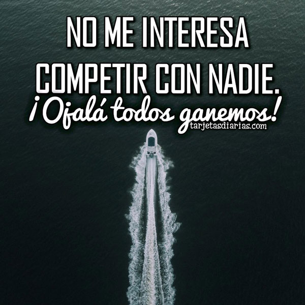 NO ME INTERESA COMPETIR CON NADIE ¡OJALÁ TODOS GANEMOS! -  