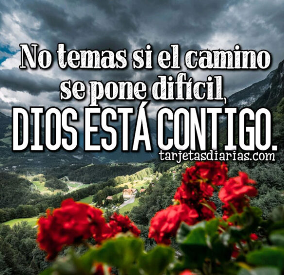 NO TEMAS SI EL CAMINO SE PONE DIFÍCIL, DIOS ESTÁ CONTIGO