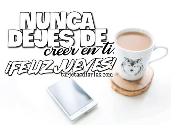 NUNCA DEJES DE CREER EN TI ¡FELIZ JUEVES!