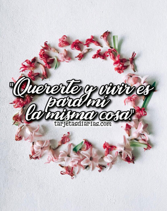 QUERERTE Y VIVIR ES PARA MÍ LA MISMA COSA