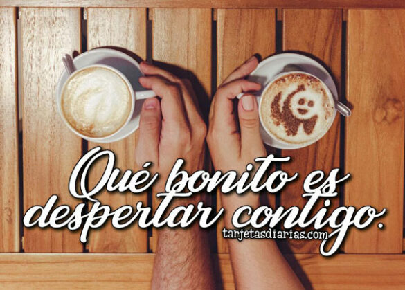 QUÉ BONITO ES DESPERTAR CONTIGO