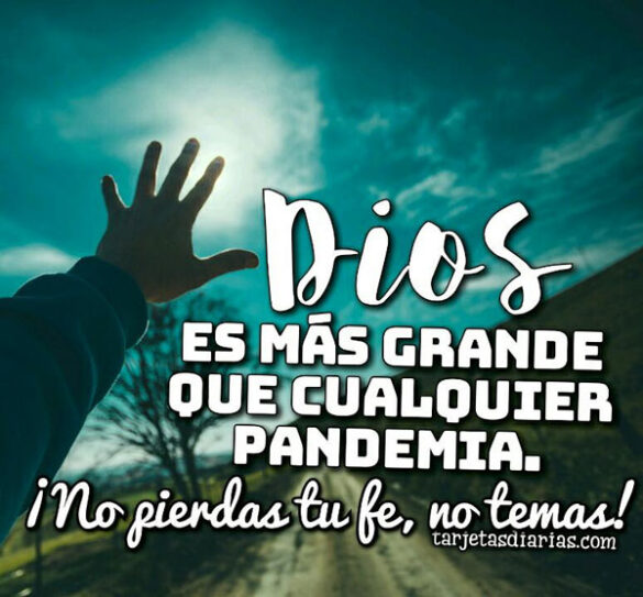 DIOS ES MÁS GRANDE QUE CUALQUIER PANDEMIA ¡NO PIERDAS TU FE, NO TEMAS!