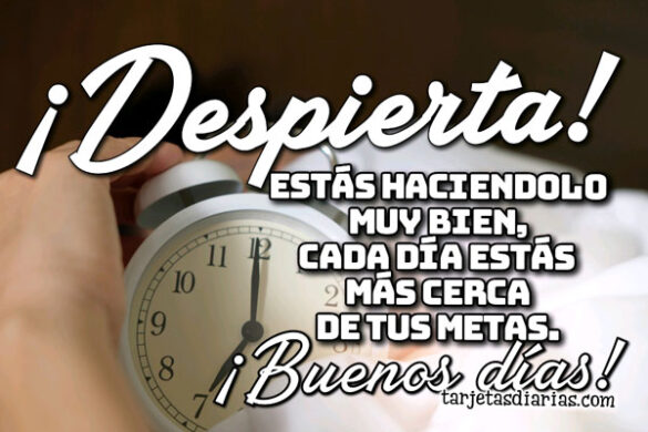 ESTÁS HACIÉNDOLO MUY BIEN, CADA DÍA ESTÁS MÁS CERCA DE TUS METAS ¡BUENOS DÍAS!