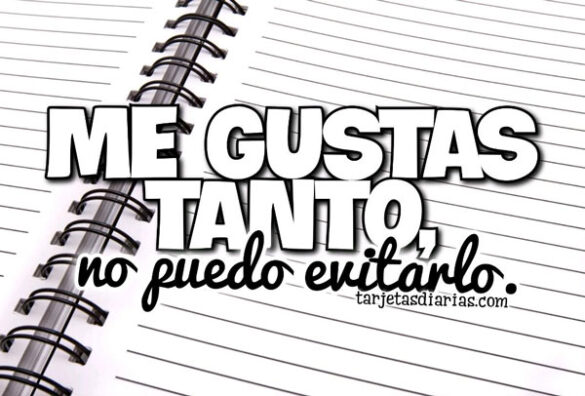 ME GUSTAS TANTO, NO PUEDO EVITARLO