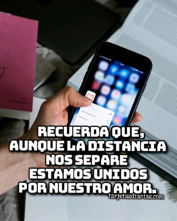 RECUERDA QUE, AUNQUE LA DISTANCIA NOS SEPARE ESTAMOS UNIDOS POR NUESTRO AMOR