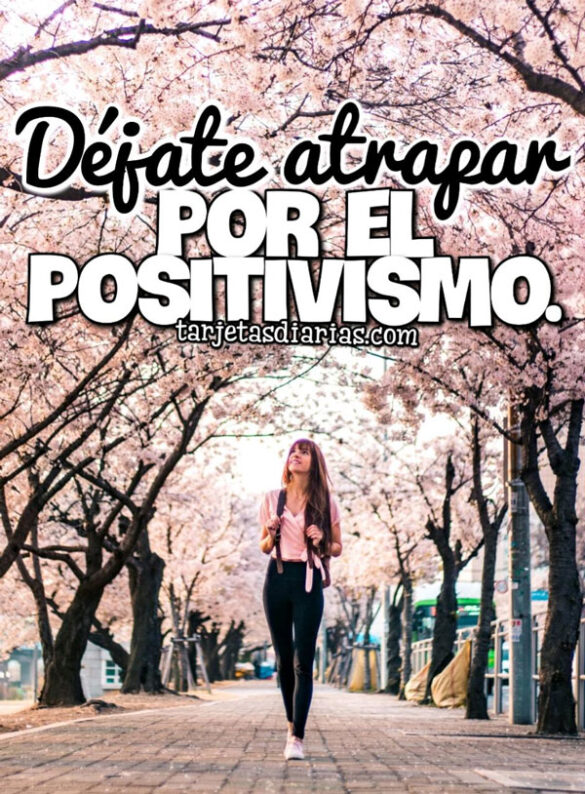 DÉJATE ATRAPAR POR EL POSITIVISMO