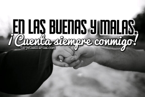 EN LAS BUENAS Y MALAS ¡CUENTA SIEMPRE CONMIGO!