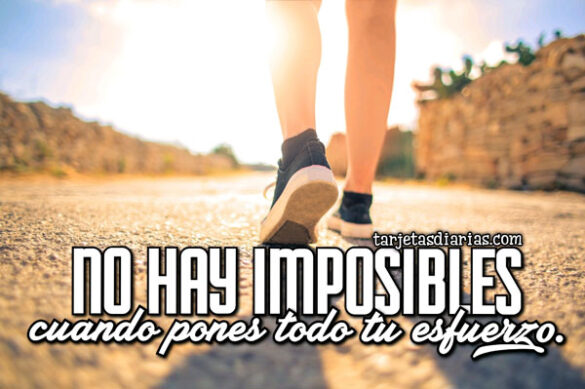 NO HAY IMPOSIBLES CUANDO PONES TODO TU ESFUERZO