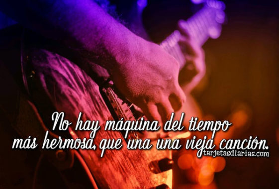 No Hay Maquina Del Tiempo Mas Hermosa Que Una Cancion