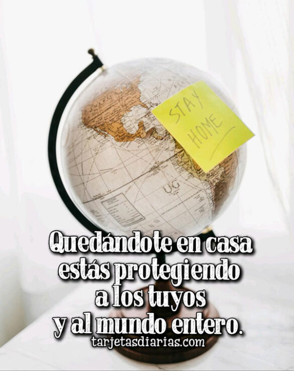 QUEDÁNDOTE EN CASA ESTÁS PROTEGIENDO A LOS TUYOS Y AL MUNDO ENTERO